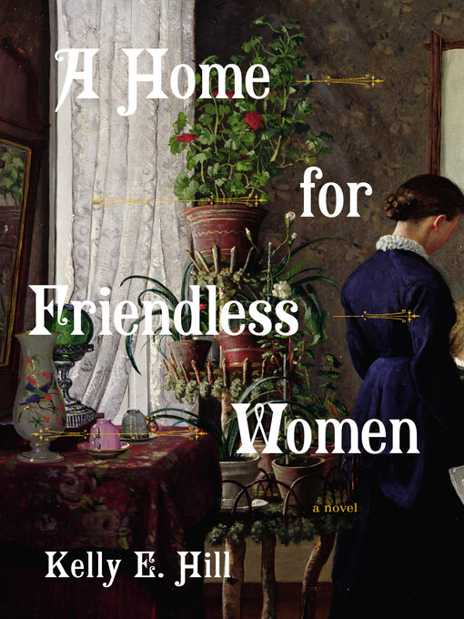 Title details for A Home for Friendless Women by Kelly E. Hill - Available